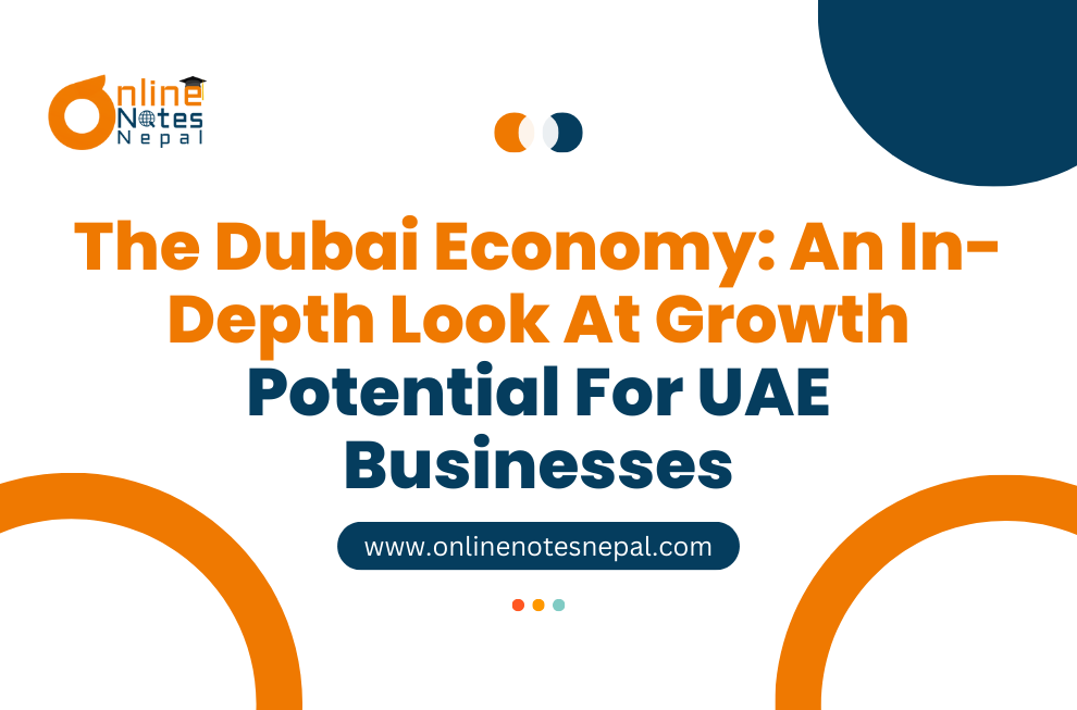 The Dubai Economy: An In-Depth Look At Growth Potential For UAE Businesses